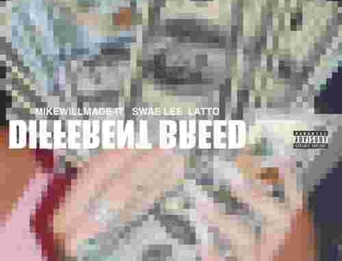 Mike WiLL Made-It, Swae Lee & Latto - Different Breed (download) Mike WiLL Made-It, Swae Lee & Latto - Different Breed (download)