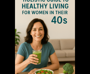 A Holistic Guide to Healthy Living for Women in Their 40s